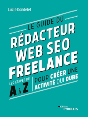 Le guide du rédacteur web SEO freelance Le guide du rédacteur web SEO freelance